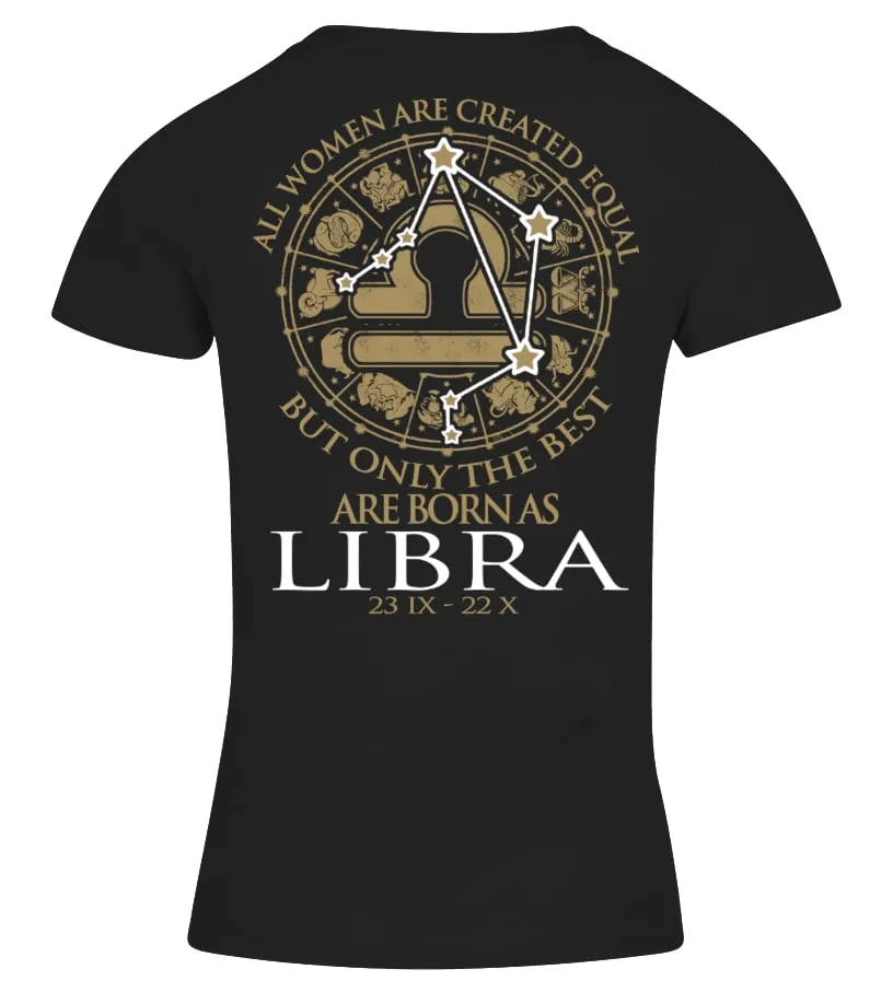 ALL WOMEN ARE CREATED EQUAL BUT ONLY THE BEST ARE BORN AS LIBRA 23 IX  22 X  TSHIRT CAMISETA CUELLO PICO MUJER